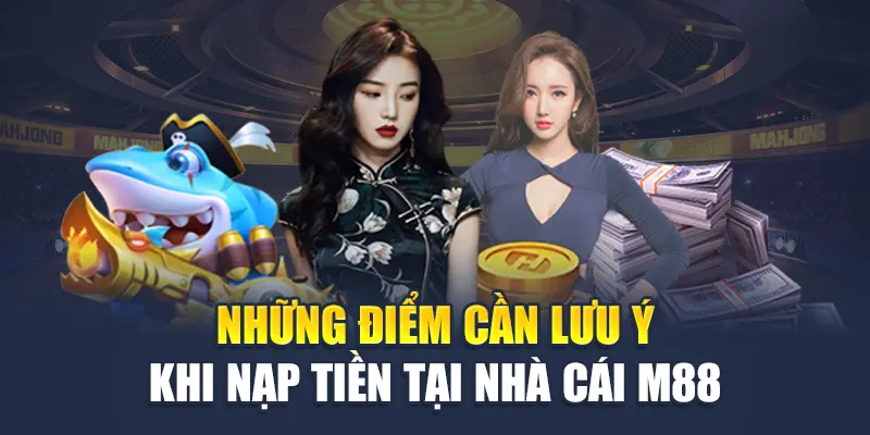 Nạp Tiền M88 5 Những điểm cần lưu ý khi nạp tiền tại nhà cái M88
