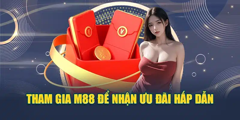 M88 21 Tham gia M88 để nhận ưu đãi hấp dẫn
